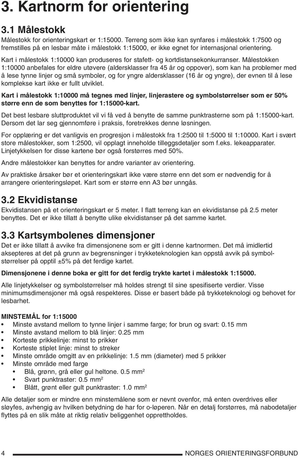 Kart i målestokk 1:10000 kan produseres for stafett- og kortdistansekonkurranser.