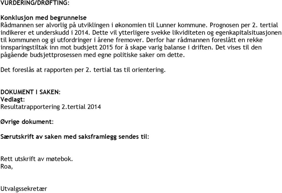 Derfor har rådmannen foreslått en rekke innsparingstiltak inn mot budsjett 2015 for å skape varig balanse i driften.