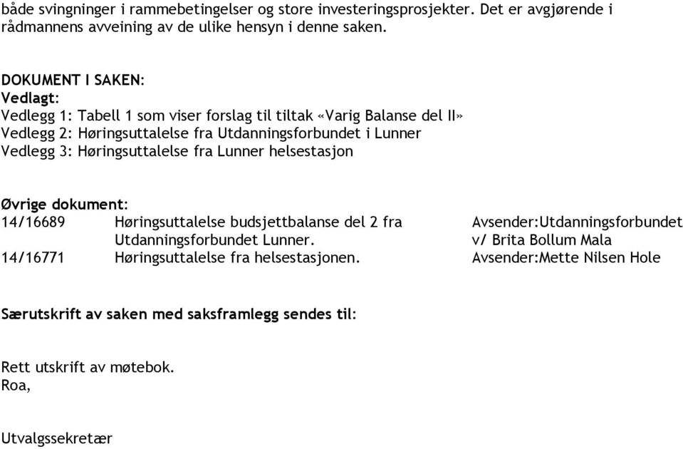 3: Høringsuttalelse fra Lunner helsestasjon Øvrige dokument: 14/16689 Høringsuttalelse budsjettbalanse del 2 fra Utdanningsforbundet Lunner.