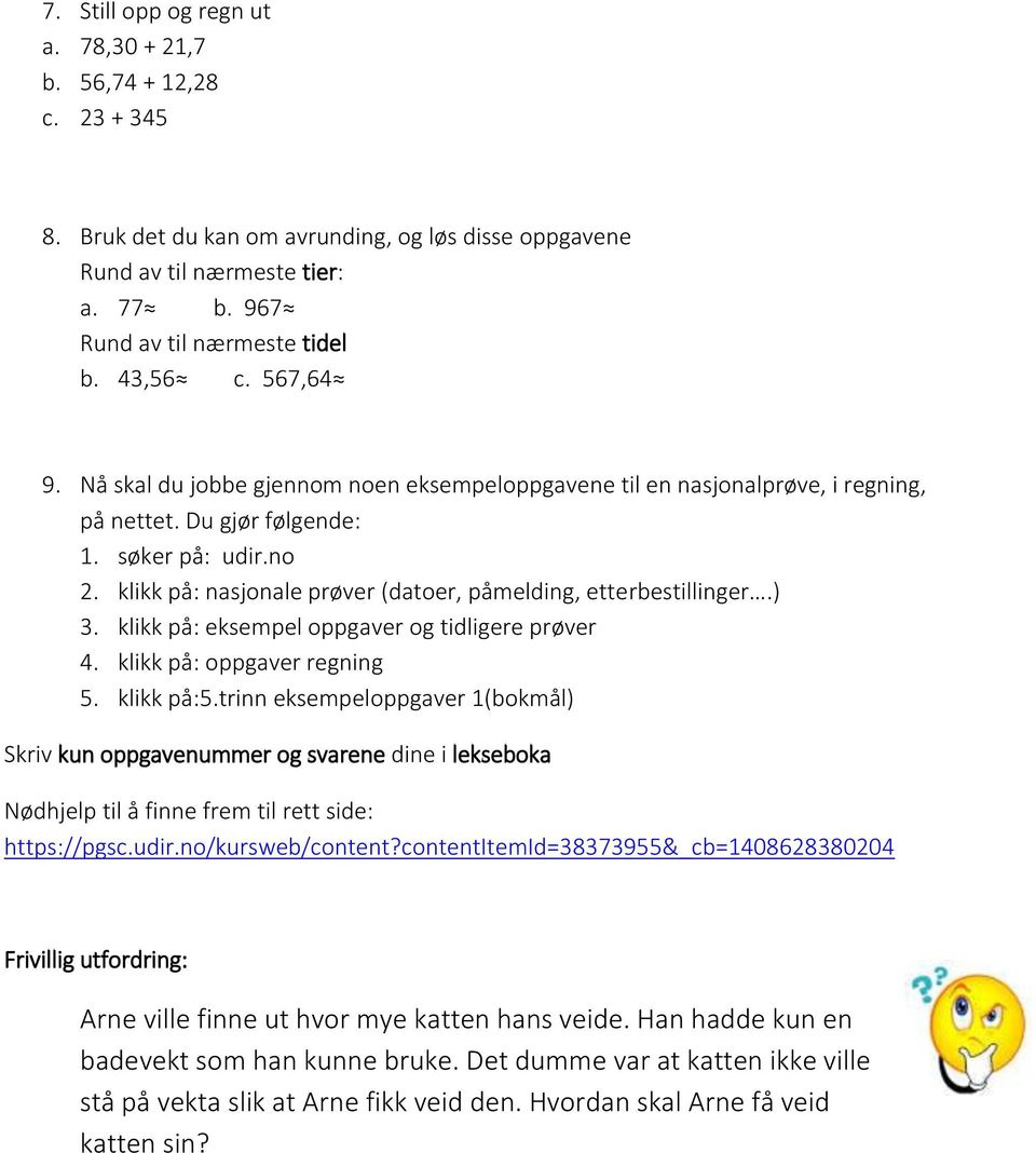 klikk på: nasjonale prøver (datoer, påmelding, etterbestillinger.) 3. klikk på: eksempel oppgaver og tidligere prøver 4. klikk på: oppgaver regning 5. klikk på:5.