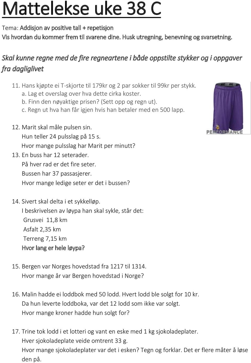 Lag et overslag over hva dette cirka koster. b. Finn den nøyaktige prisen? (Sett opp og regn ut). c. Regn ut hva han får igjen hvis han betaler med en 500 lapp. 12. Marit skal måle pulsen sin.