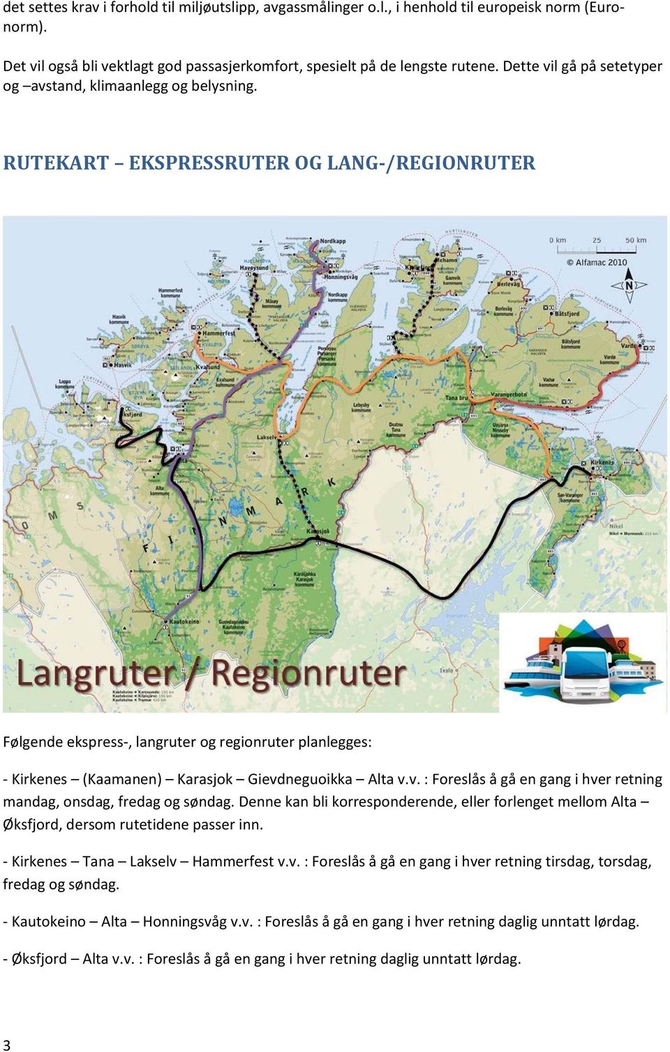 RUTEKART EKSPRESSRUTER OG LANG-/REGIONRUTER Følgende ekspress-, langruter og regionruter planlegges: - Kirkenes (Kaamanen) Karasjok Gievd