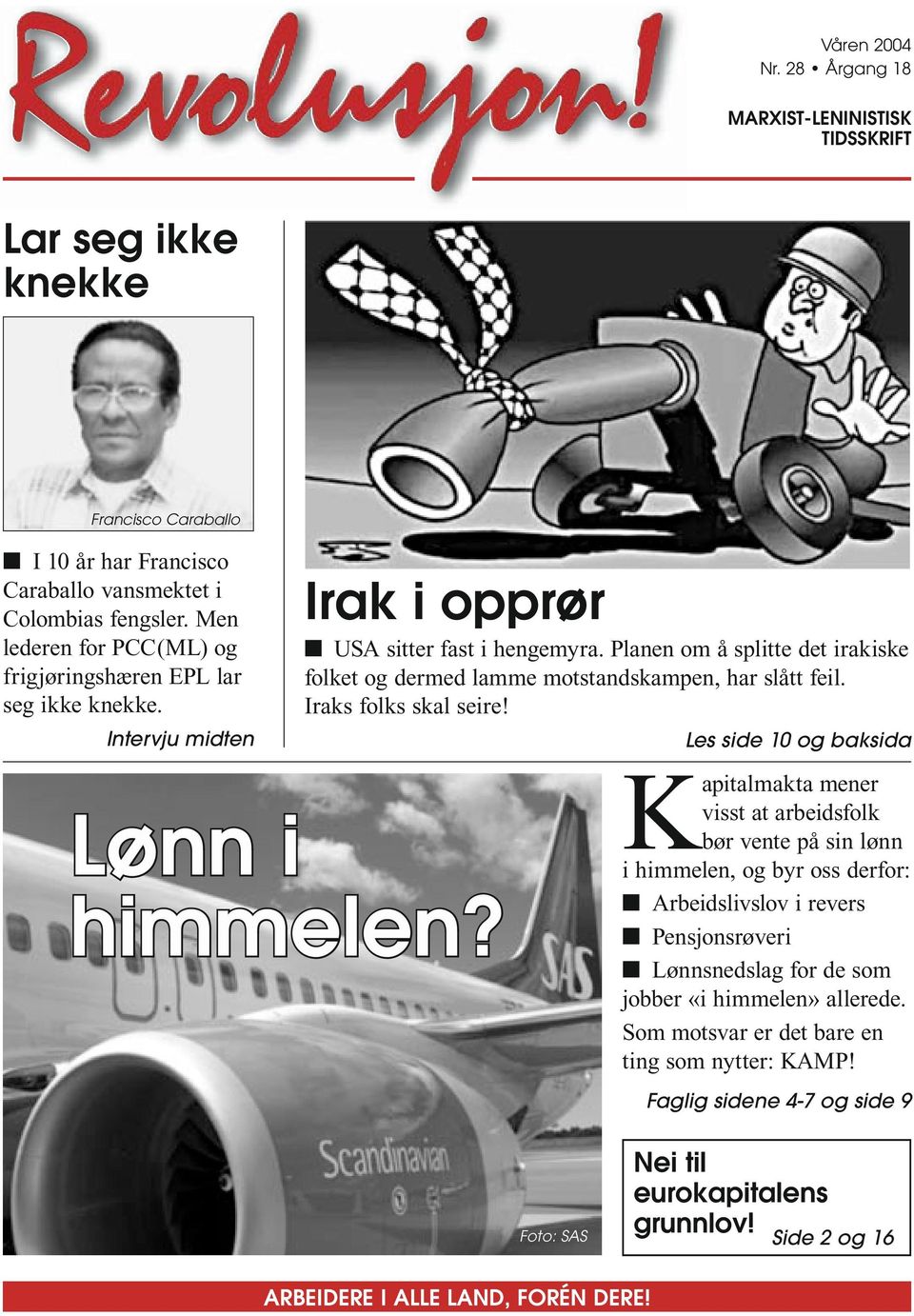 Planen om å splitte det irakiske folket og dermed lamme motstandskampen, har slått feil. Iraks folks skal seire! Les side 10 og baksida Lønn i himmelen?