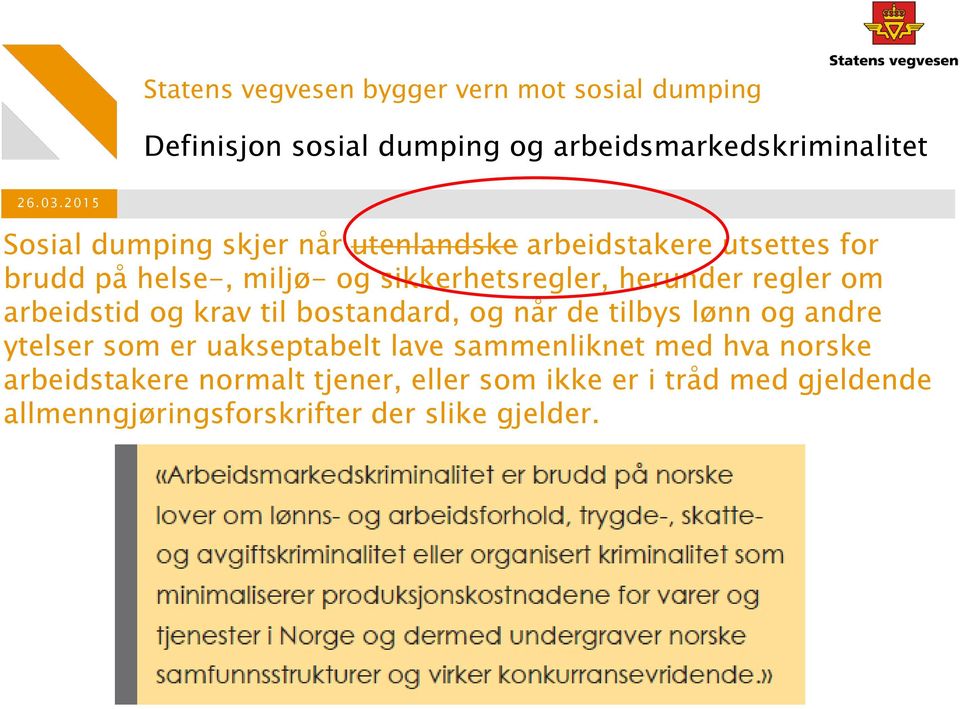 bostandard, og når de tilbys lønn og andre ytelser som er uakseptabelt lave sammenliknet med hva norske