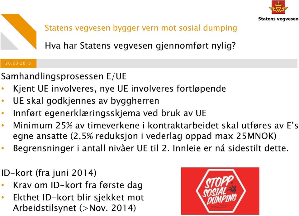 egenerklæringsskjema ved bruk av UE Minimum 25% av timeverkene i kontraktarbeidet skal utføres av E s egne ansatte (2,5%