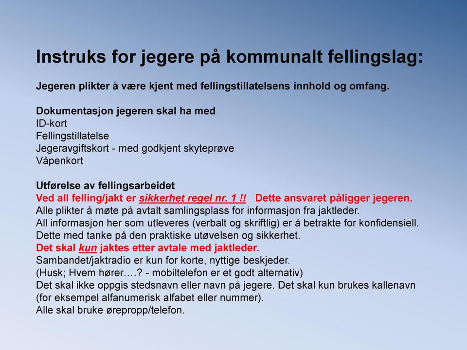 ! Dette ansvaret påligger jegeren. Alle plikter å møte på avtalt samlingsplass for informasjon fra jaktleder. All informasjon her som utleveres (verbalt og skriftlig) er å betrakte for konfidensiell.