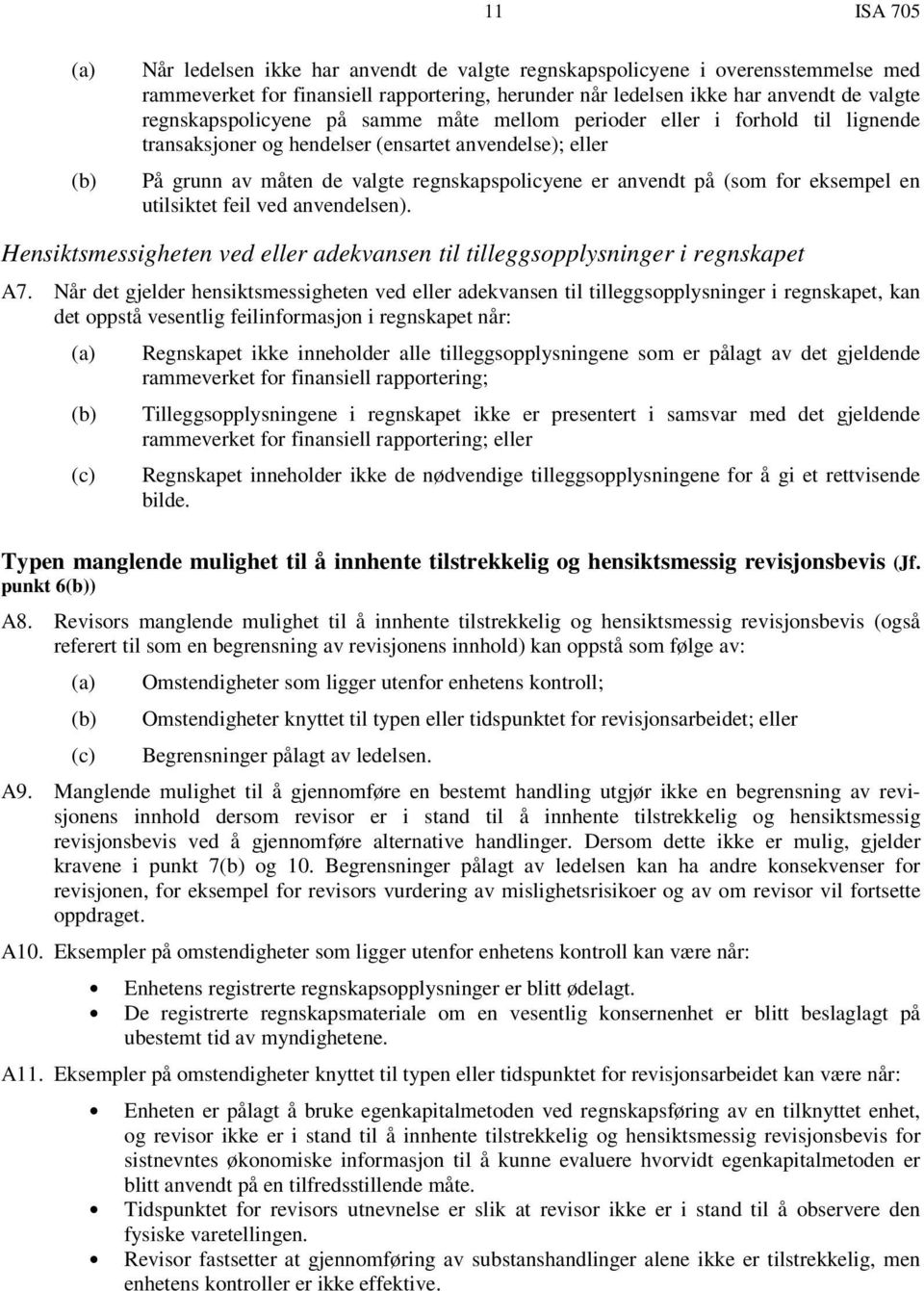 for eksempel en utilsiktet feil ved anvendelsen). Hensiktsmessigheten ved eller adekvansen til tilleggsopplysninger i regnskapet A7.