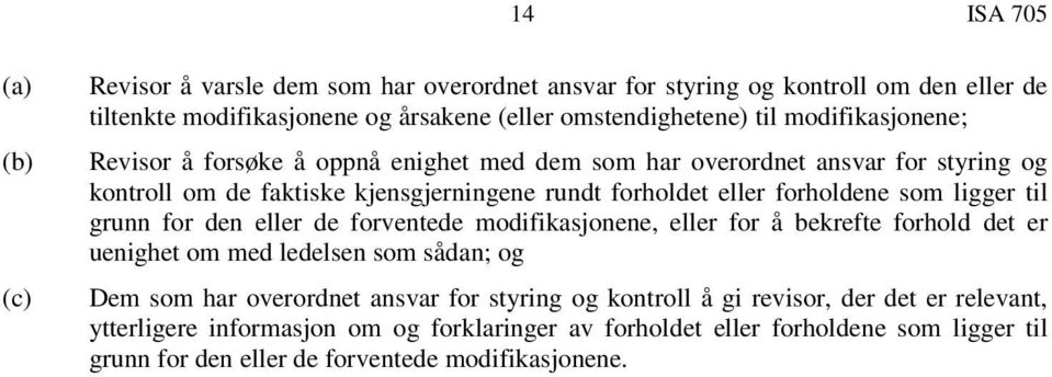 ligger til grunn for den eller de forventede modifikasjonene, eller for å bekrefte forhold det er uenighet om med ledelsen som sådan; og Dem som har overordnet ansvar for