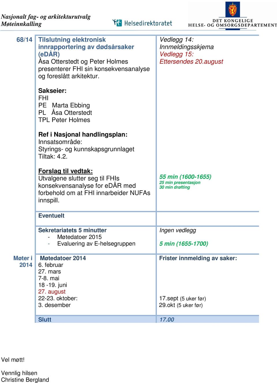 august Sakseier: FHI PE Marta Ebbing PL Åsa Otterstedt TPL Peter Holmes Ref i Nasjonal handlingsplan: Innsatsområde: Styrings- og kunnskapsgrunnlaget Tiltak: 4.2.