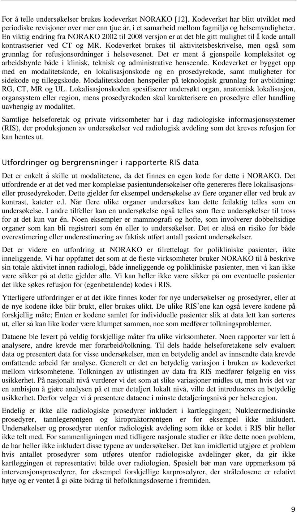 Kodeverket brukes til aktivitetsbeskrivelse, men også som grunnlag for refusjonsordninger i helsevesenet.