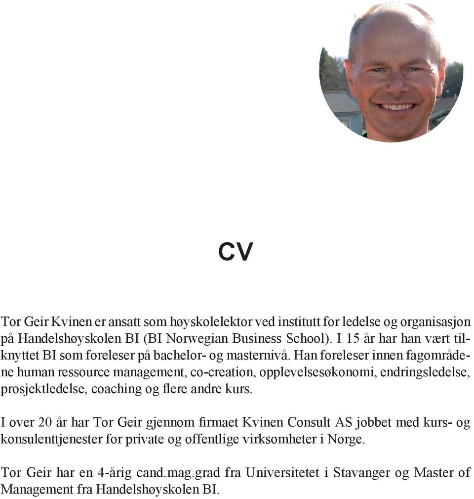 Han foreleser innen fagområdene human ressource management, co-creation, opplevelsesøkonomi, endringsledelse, prosjektledelse, coaching og flere andre kurs.