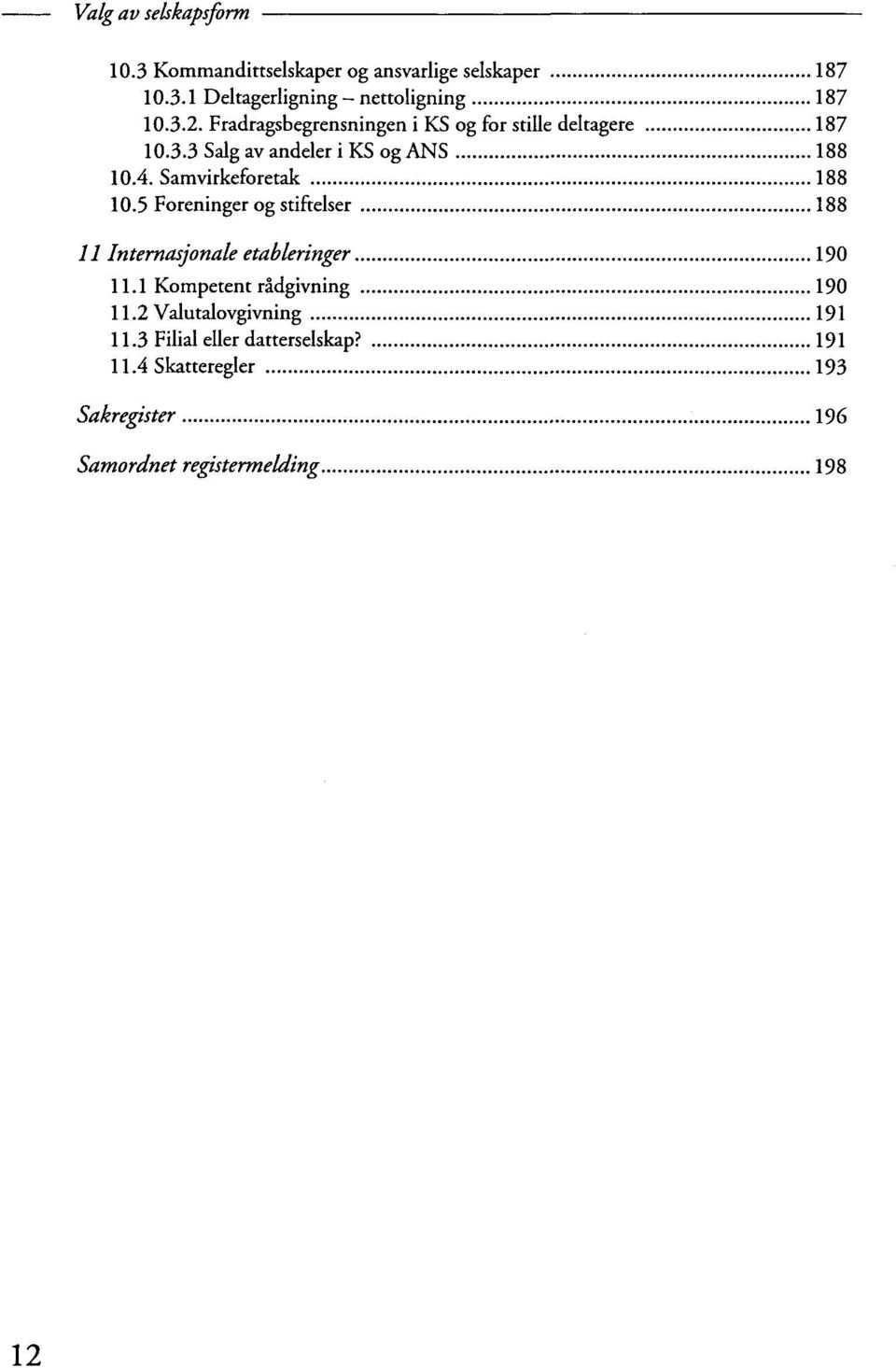 Samvirkeforetak 188 10.5 Foreninger og stiftelser 188 11 Internasjonale etablerìnger 190 11.