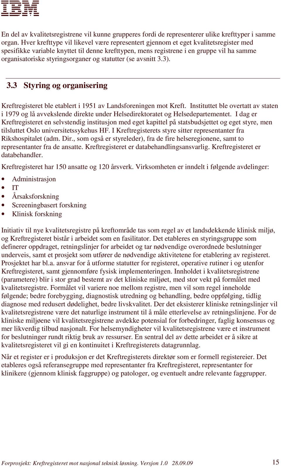 styringsorganer og statutter (se avsnitt 3.3). 3.3 Styring og organisering Kreftregisteret ble etablert i 1951 av Landsforeningen mot Kreft.