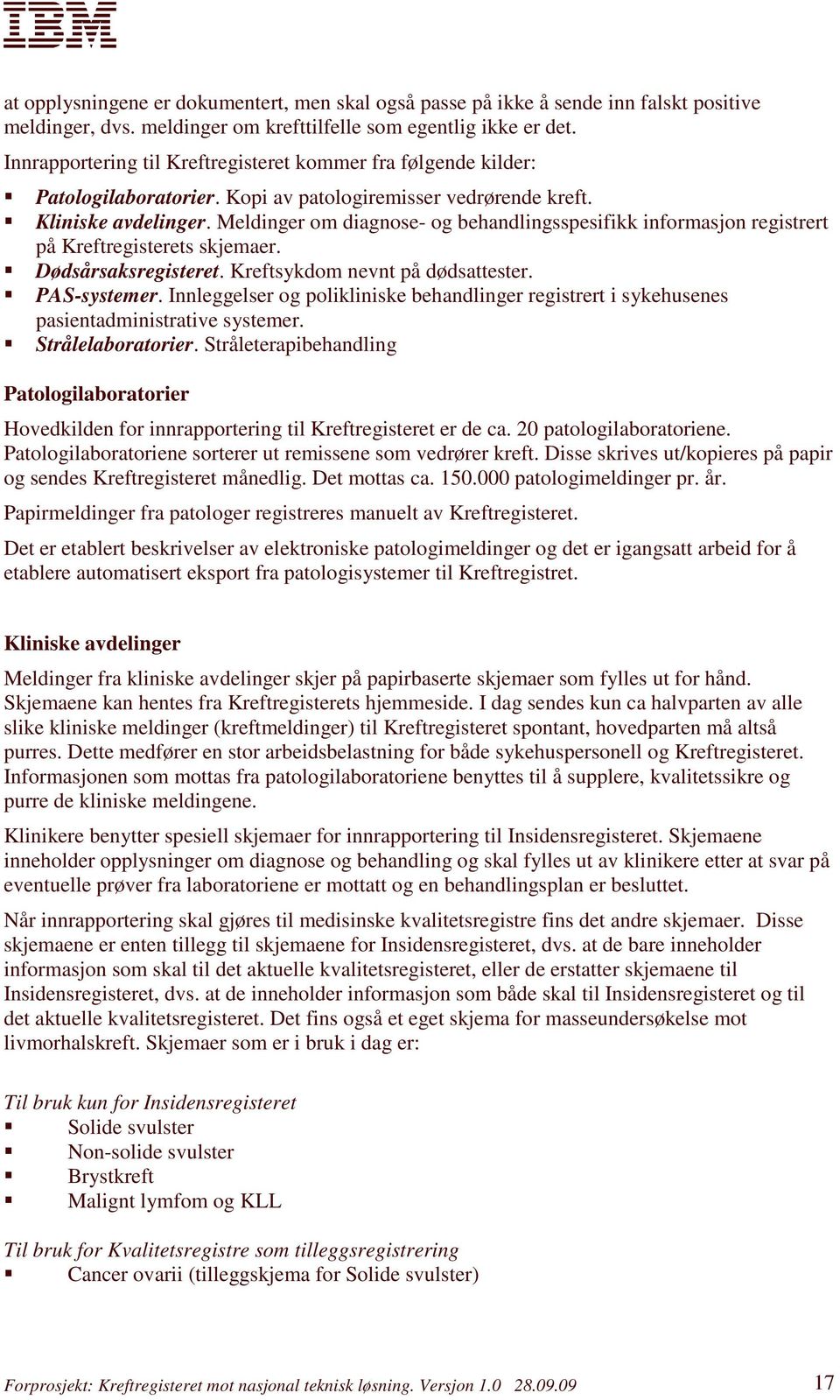 Meldinger om diagnose- og behandlingsspesifikk informasjon registrert på Kreftregisterets skjemaer. Dødsårsaksregisteret. Kreftsykdom nevnt på dødsattester. PAS-systemer.