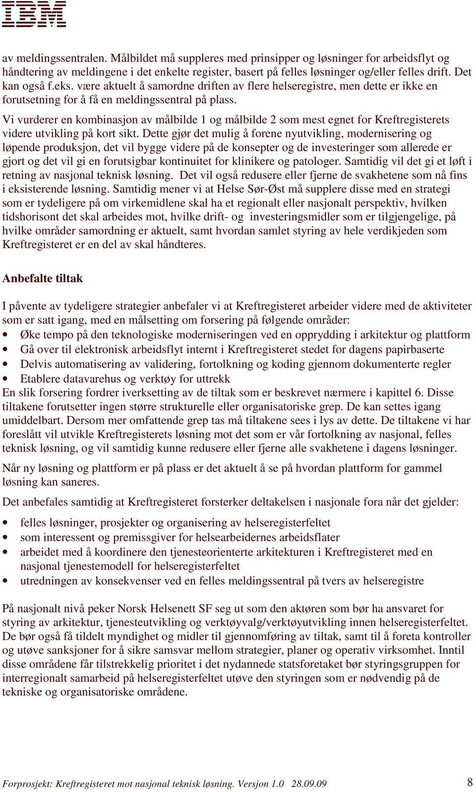 Vi vurderer en kombinasjon av målbilde 1 og målbilde 2 som mest egnet for Kreftregisterets videre utvikling på kort sikt.