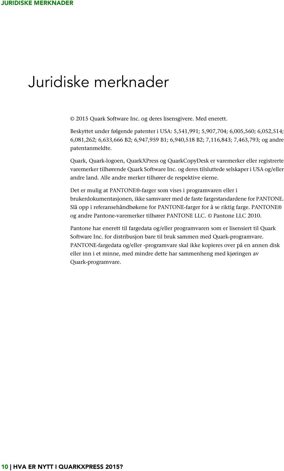 Quark, Quark-logoen, QuarkXPress og QuarkCopyDesk er varemerker eller registrerte varemerker tilhørende Quark Software Inc. og deres tilsluttede selskaper i USA og/eller andre land.