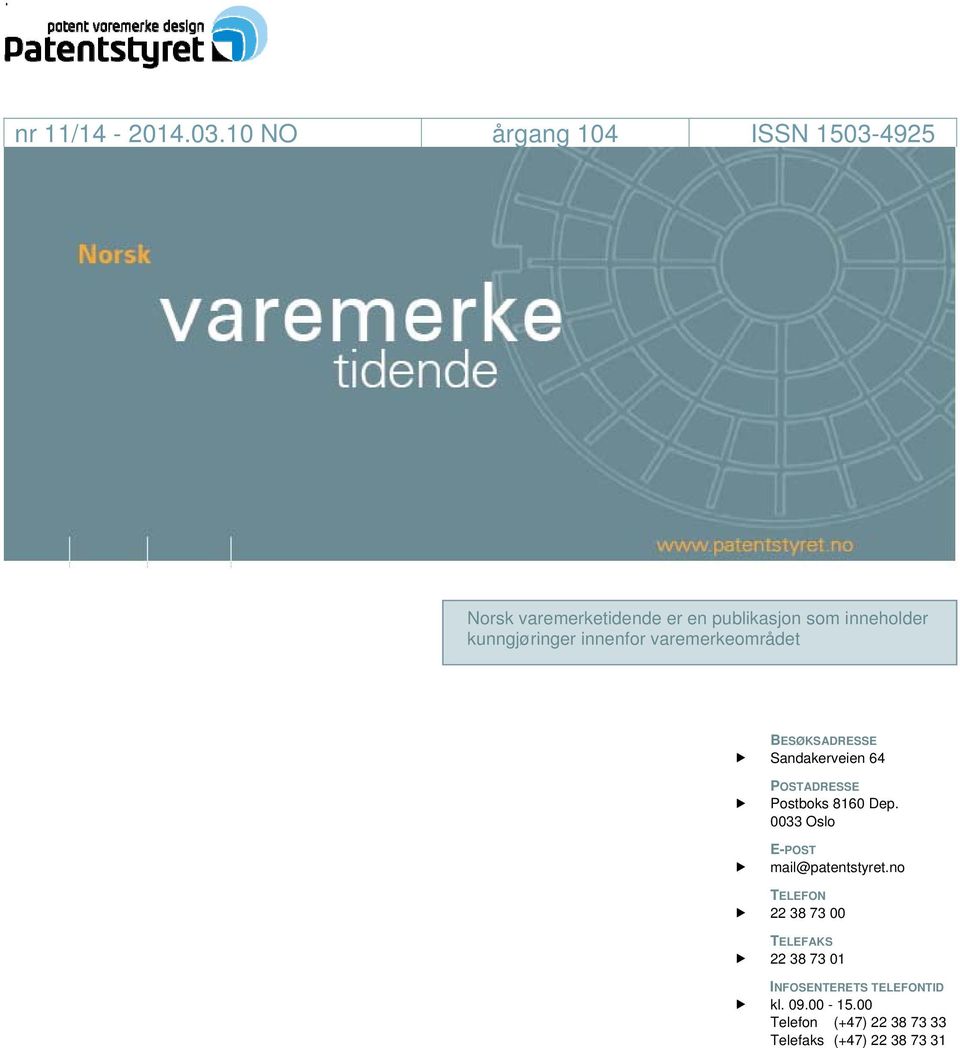 kunngjøringer innenfor varemerkeområdet BESØKSADRESSE Sandakerveien 64 POSTADRESSE Postboks