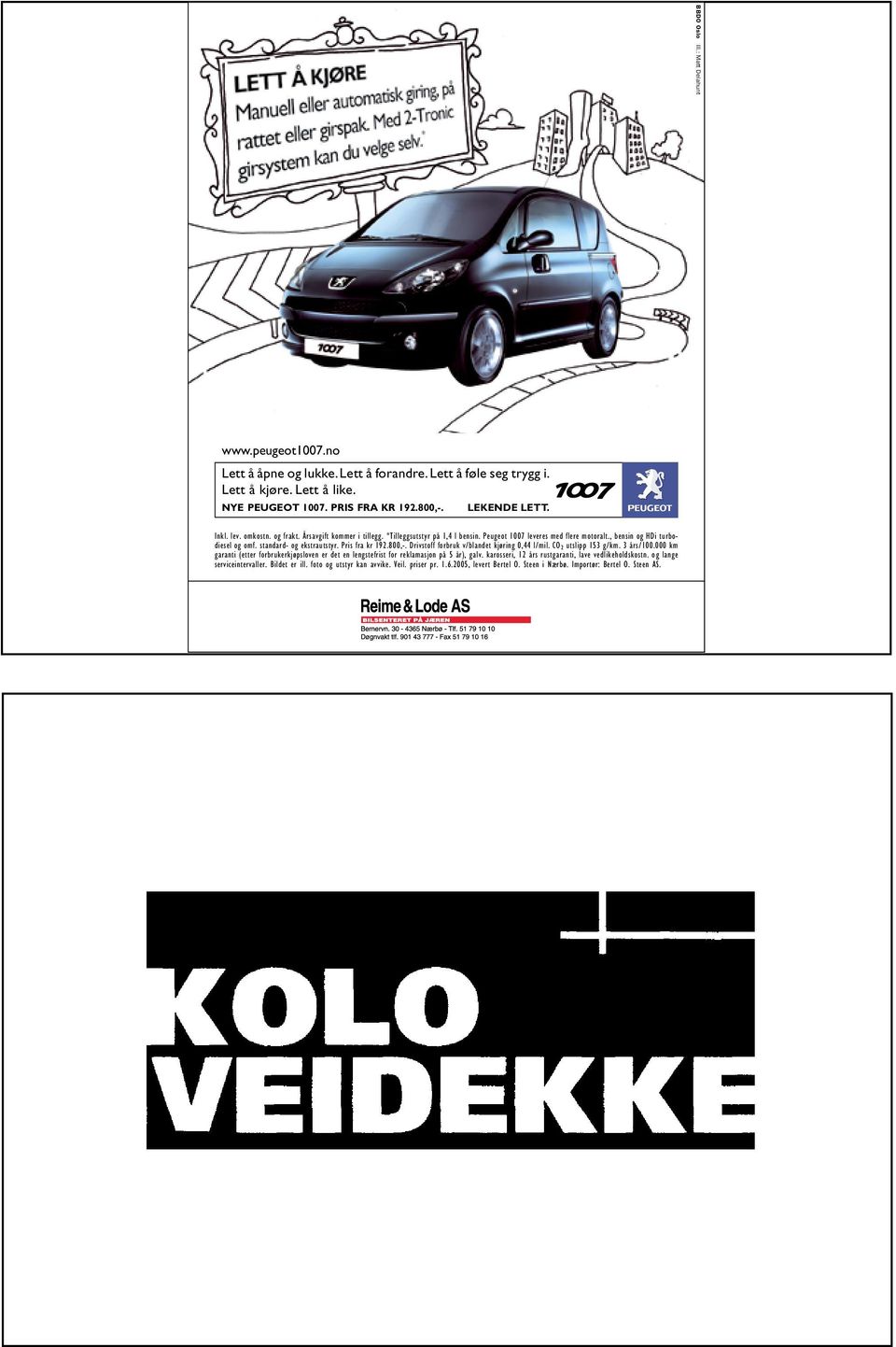 Pris fra kr 192.800,-. Drivstoff forbruk v/blandet kjøring 0,44 l/mil. CO 2 utslipp 153 g/km. 3 rs/100.000 km garanti (etter forbrukerkjøpsloven er det en lengstefrist for reklamasjon p 5 r), galv.