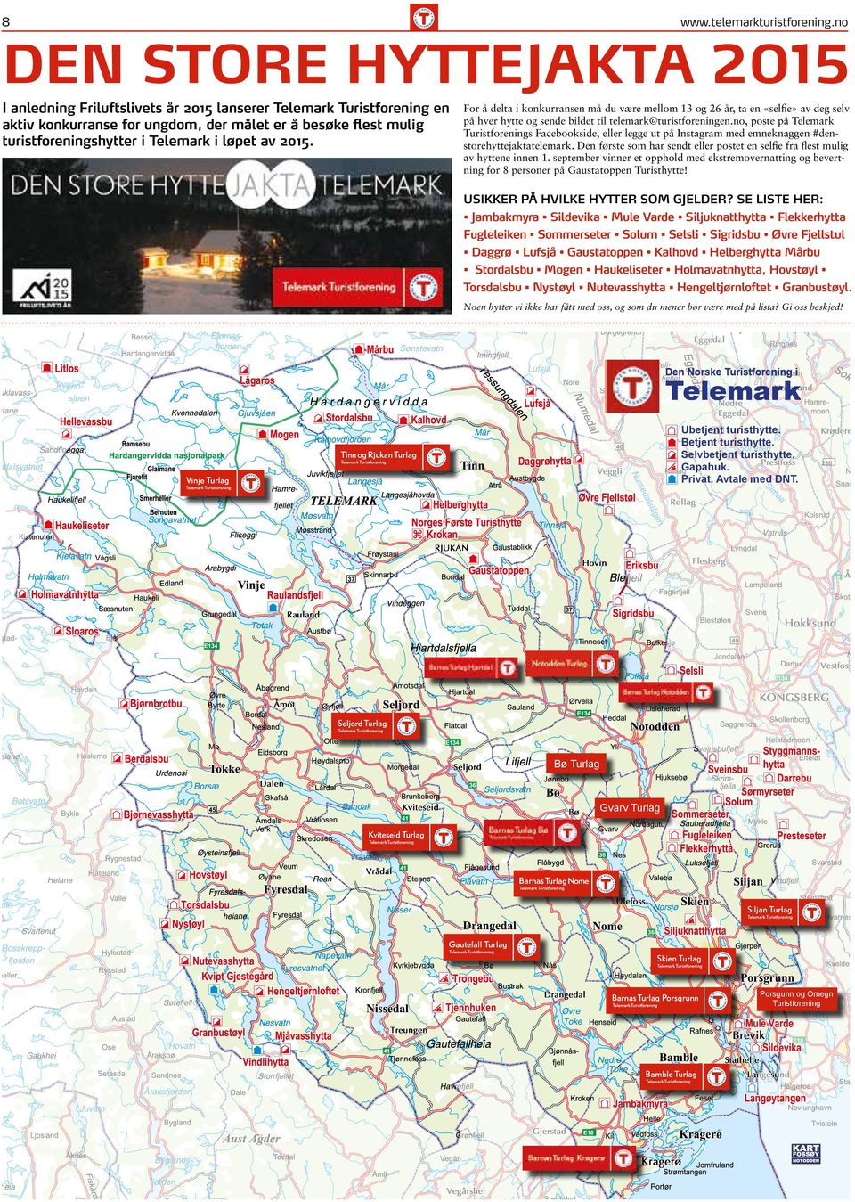 løpet av 2015. For å delta i konkurransen må du være mellom 13 og 26 år, ta en «selfie» av deg selv på hver hytte og sende bildet til telemark@turistforeningen.