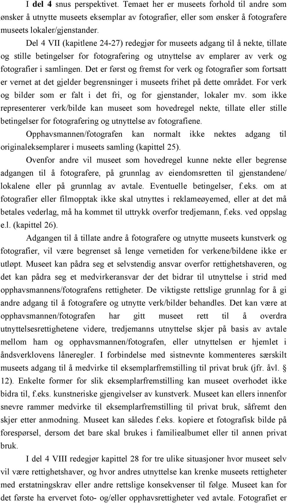 Det er først og fremst for verk og fotografier som fortsatt er vernet at det gjelder begrensninger i museets frihet på dette området.