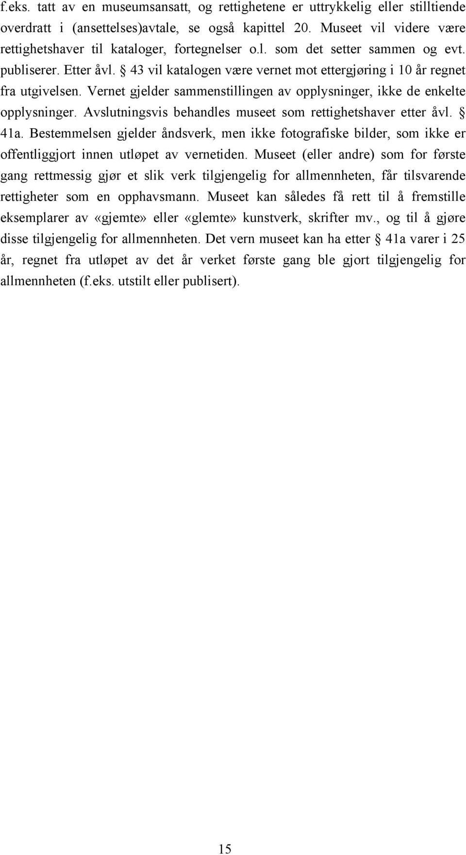 43 vil katalogen være vernet mot ettergjøring i 10 år regnet fra utgivelsen. Vernet gjelder sammenstillingen av opplysninger, ikke de enkelte opplysninger.