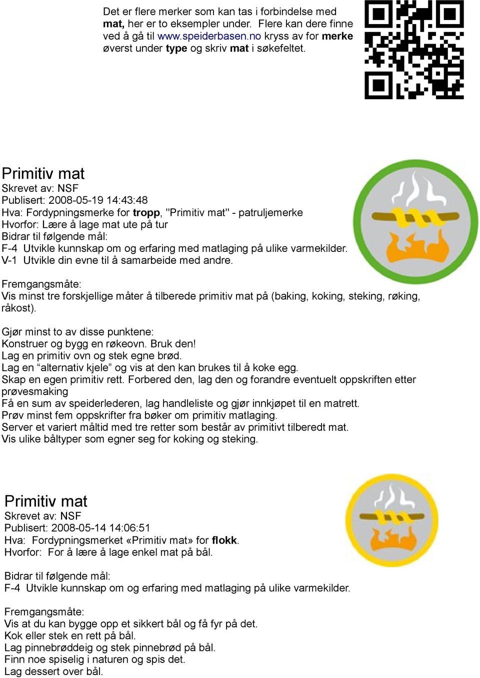 kunnskap om og erfaring med matlaging på ulike varmekilder. V-1 Utvikle din evne til å samarbeide med andre.