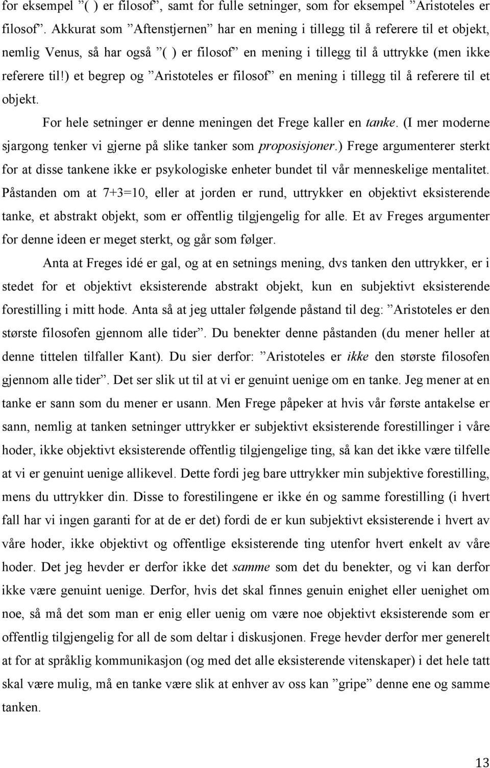 ) et begrep og Aristoteles er filosof en mening i tillegg til å referere til et objekt. For hele setninger er denne meningen det Frege kaller en tanke.