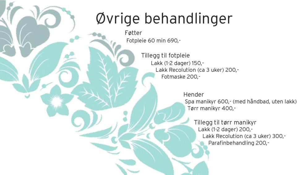 manikyr 600,- (med håndbad, uten lakk) Tørr manikyr 400,- Tillegg til tørr