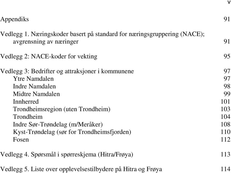 3: Bedrifter og attraksjoner i kommunene 97 Ytre Namdalen 97 Indre Namdalen 98 Midtre Namdalen 99 Innherred 101 Trondheimsregion