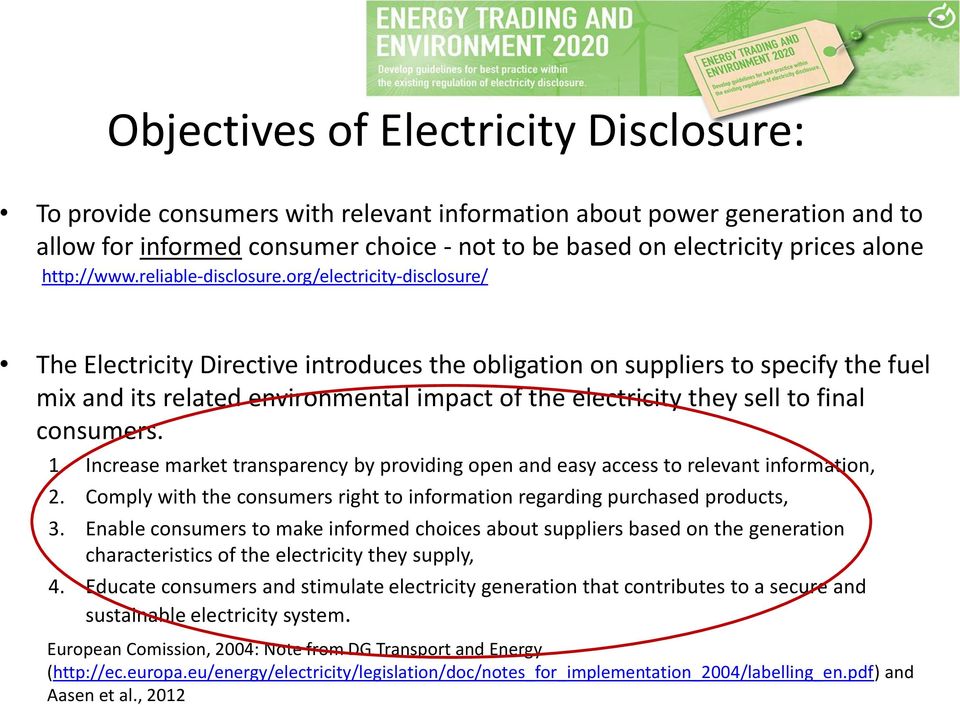 org/electricity-disclosure/ The Electricity Directive introduces the obligation on suppliers to specify the fuel mix and its related environmental impact of the electricity they sell to final