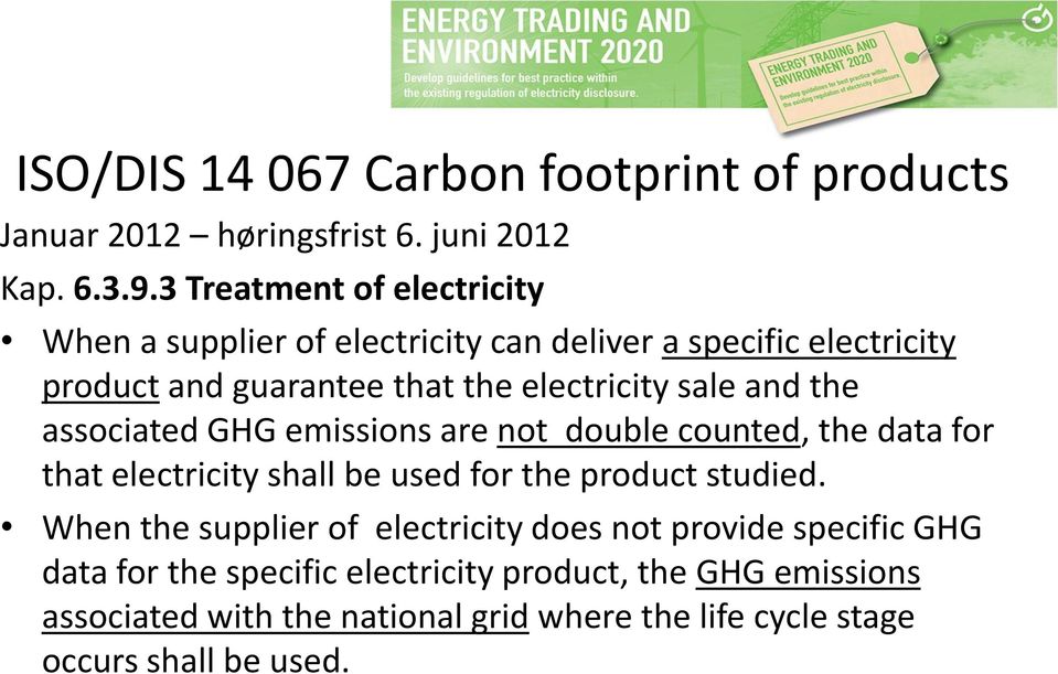 and the associated GHG emissions are not double counted, the data for that electricity shall be used for the product studied.