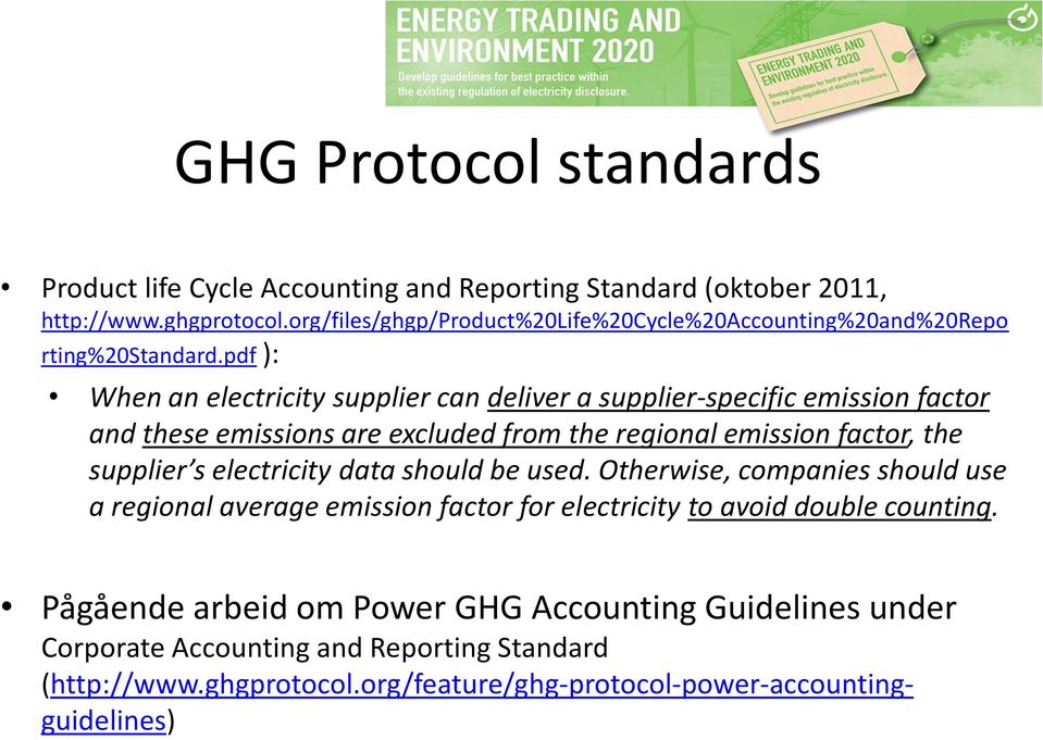 pdf ): When an electricity supplier can deliver a supplier-specific emission factor and these emissions are excluded from the regional emission factor, the supplier s