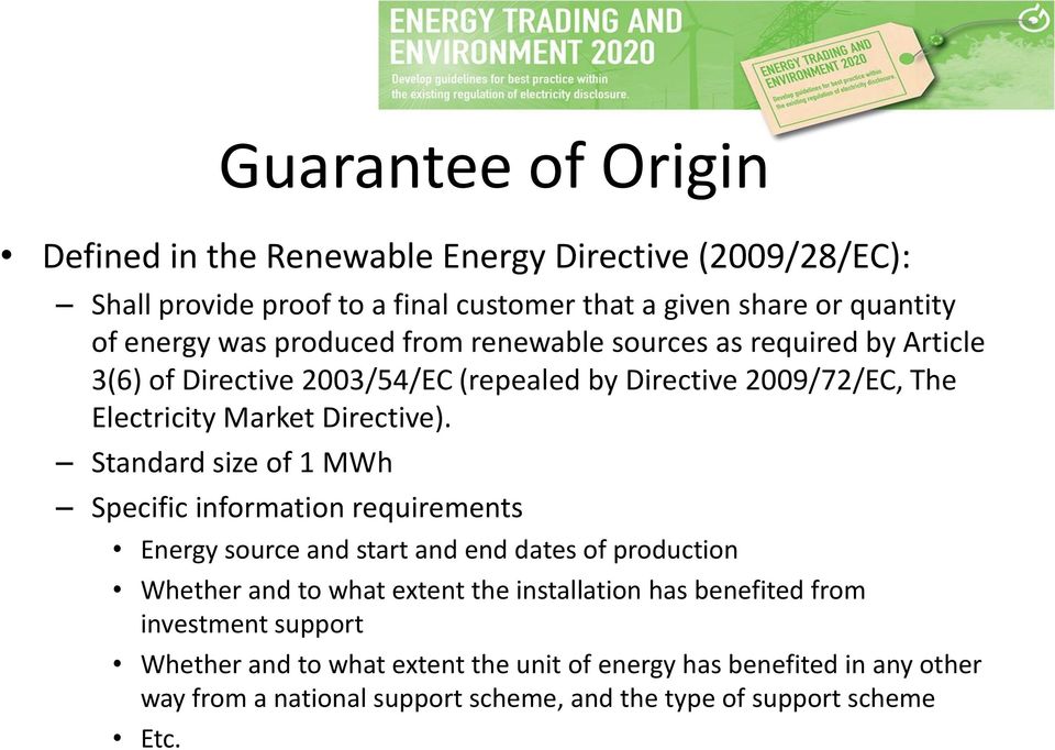 Standard size of 1 MWh Specific information requirements Energy source and start and end dates of production Whether and to what extent the installation has