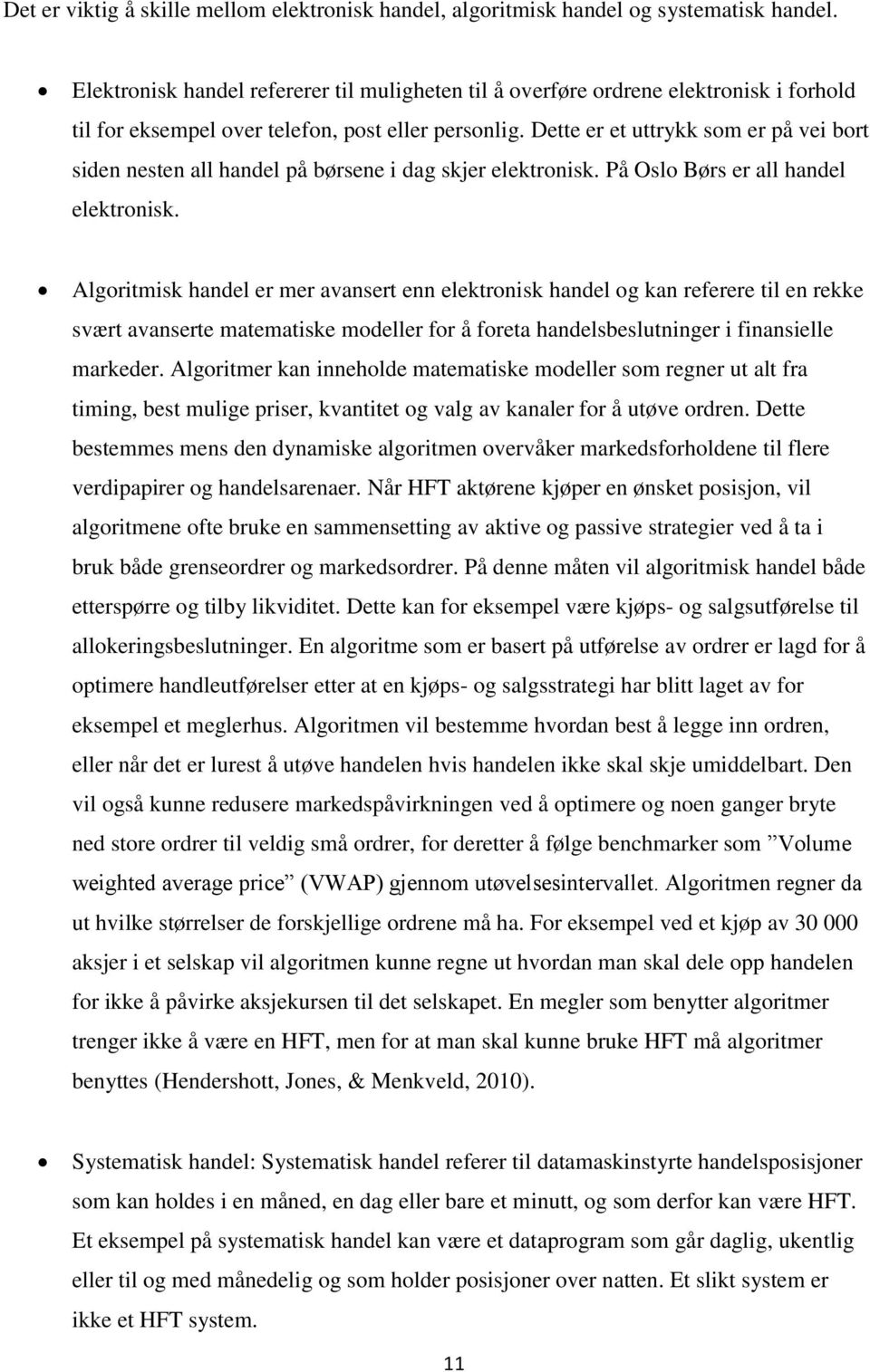 Dette er et uttrykk som er på vei bort siden nesten all handel på børsene i dag skjer elektronisk. På Oslo Børs er all handel elektronisk.