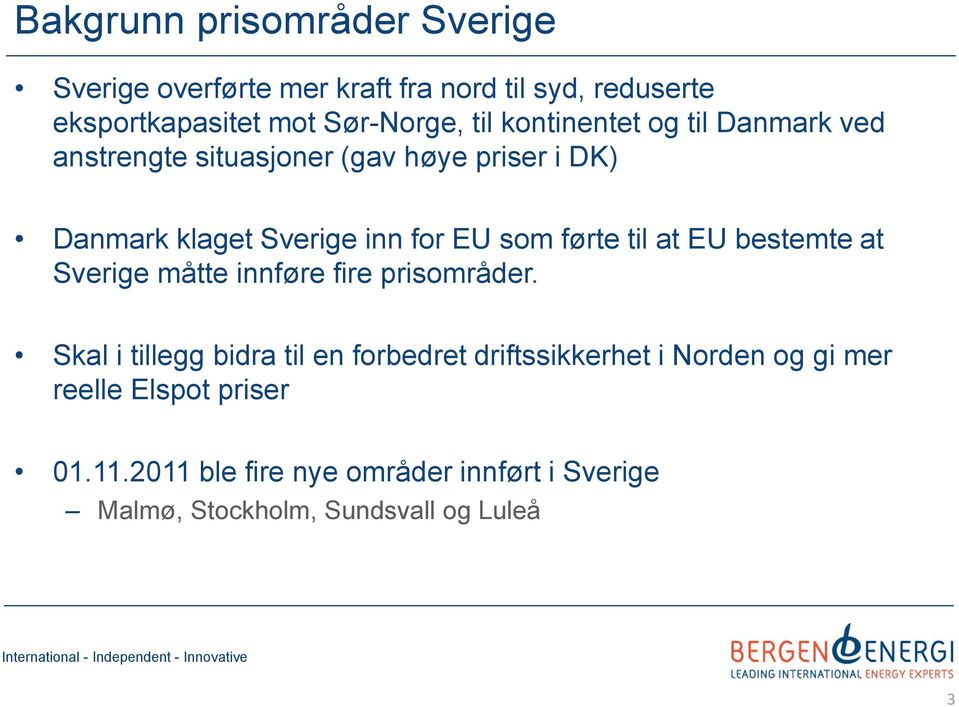 til at EU bestemte at Sverige måtte innføre fire prisområder.
