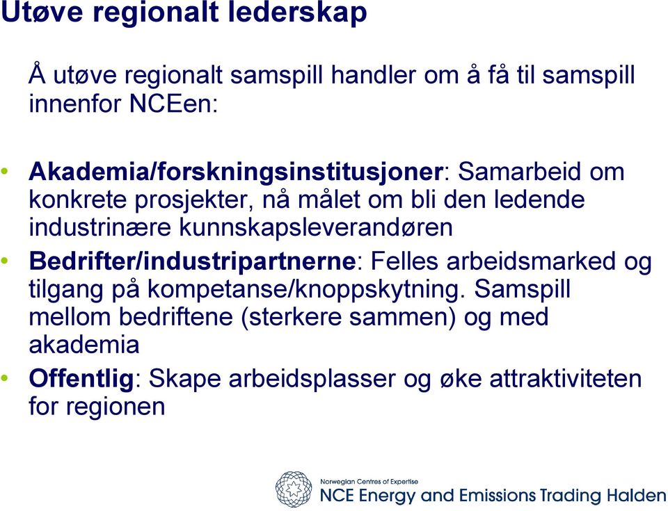 kunnskapsleverandøren Bedrifter/industripartnerne: Felles arbeidsmarked og tilgang på kompetanse/knoppskytning.