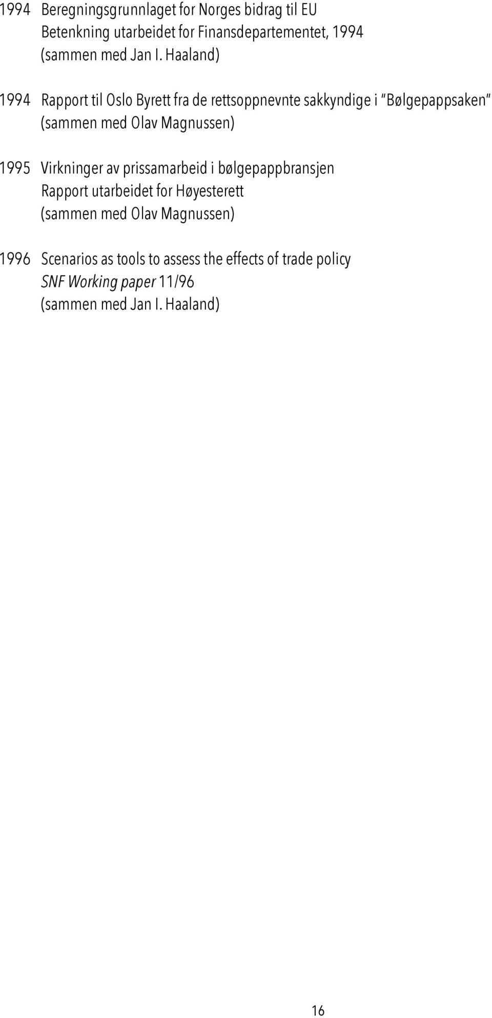 Haaland) 1994 Rapport til Oslo Byrett fra de rettsoppnevnte sakkyndige i Bølgepappsaken (sammen med Olav Magnussen)
