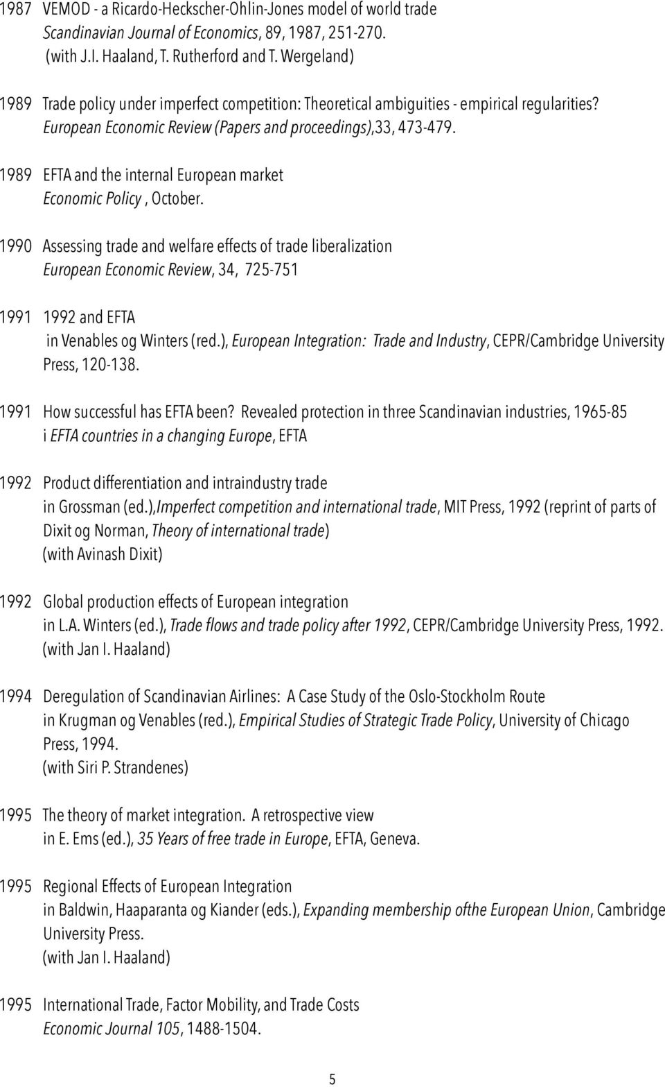 1989 EFTA and the internal European market Economic Policy, October.