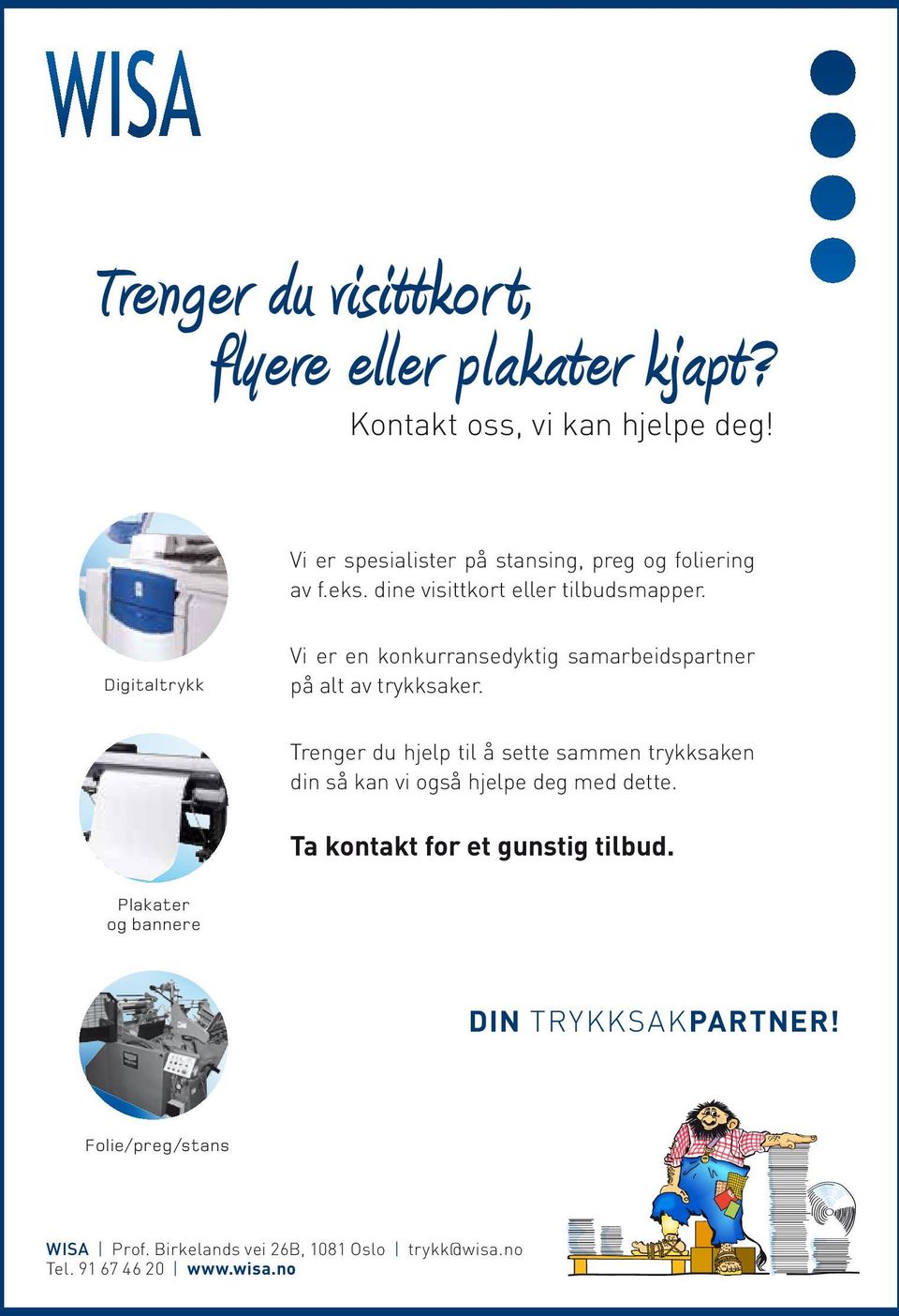 Digitaltrykk Vi er en konkurransedyktig samarbeidspartner på alt av trykksaker.