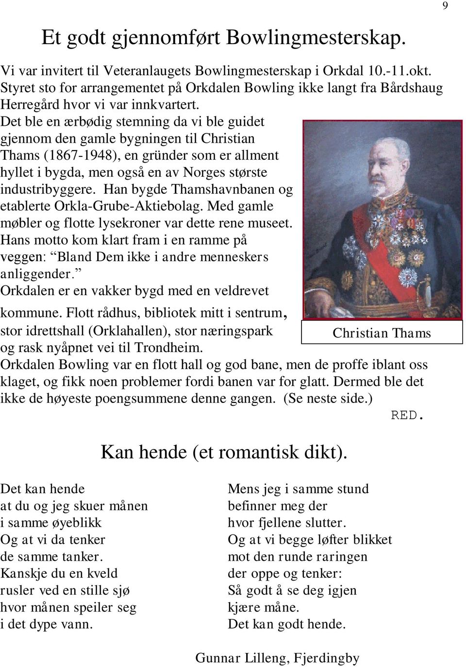 Det ble en ærbødig stemning da vi ble guidet gjennom den gamle bygningen til Christian Thams (1867-1948), en gründer som er allment hyllet i bygda, men også en av Norges største industribyggere.