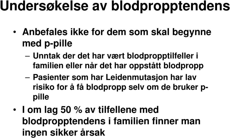 blodpropp Pasienter som har Leidenmutasjon har lav risiko for å få blodpropp selv om de