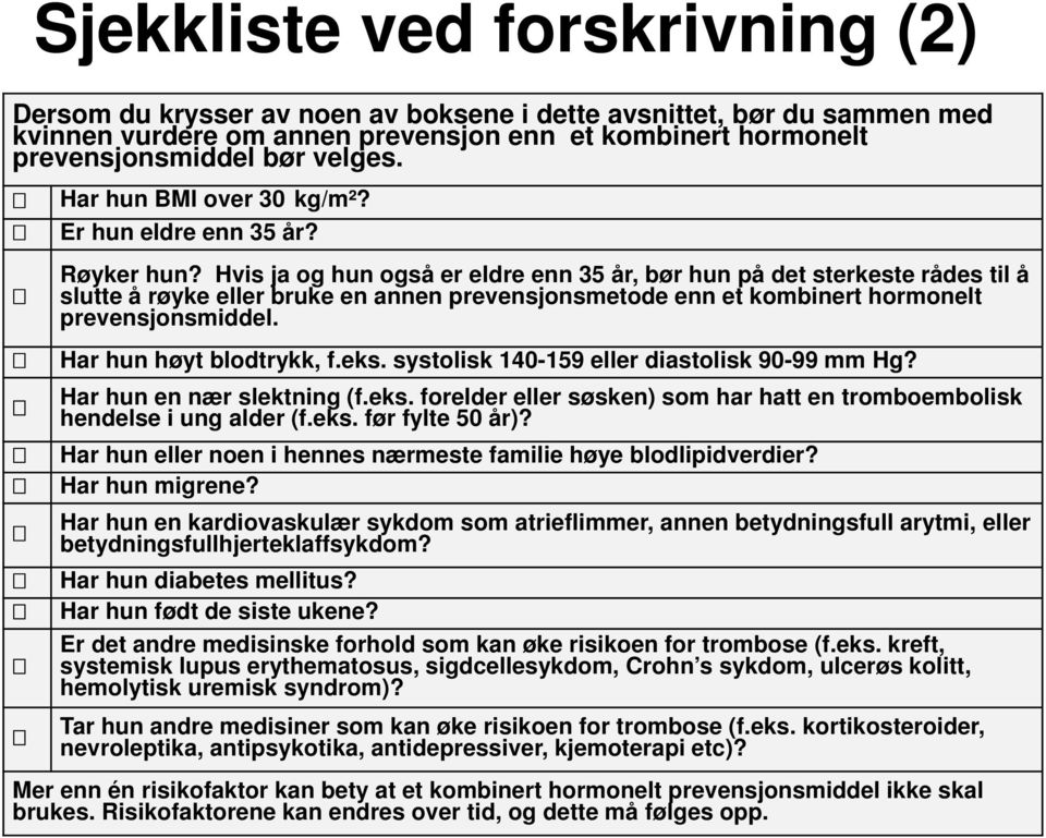 Hvis ja og hun også er eldre enn 35 år, bør hun på det sterkeste rådes til å slutte å røyke eller bruke en annen prevensjonsmetode enn et kombinert hormonelt prevensjonsmiddel.