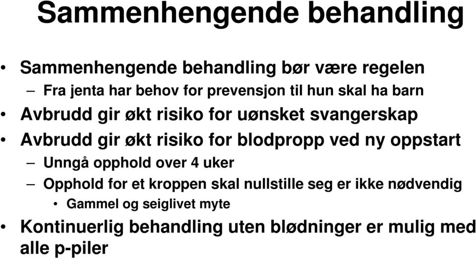 risiko for blodpropp ved ny oppstart Unngå opphold over 4 uker Opphold for et kroppen skal