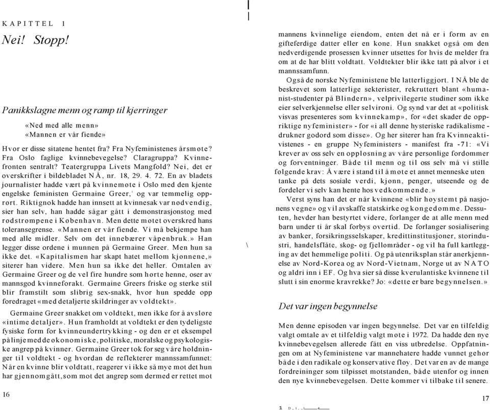 En av bladets journalister hadde vært på kvinnemøte i Oslo med den kjente engelske feministen Germaine Greer, 1 og var temmelig opprørt.
