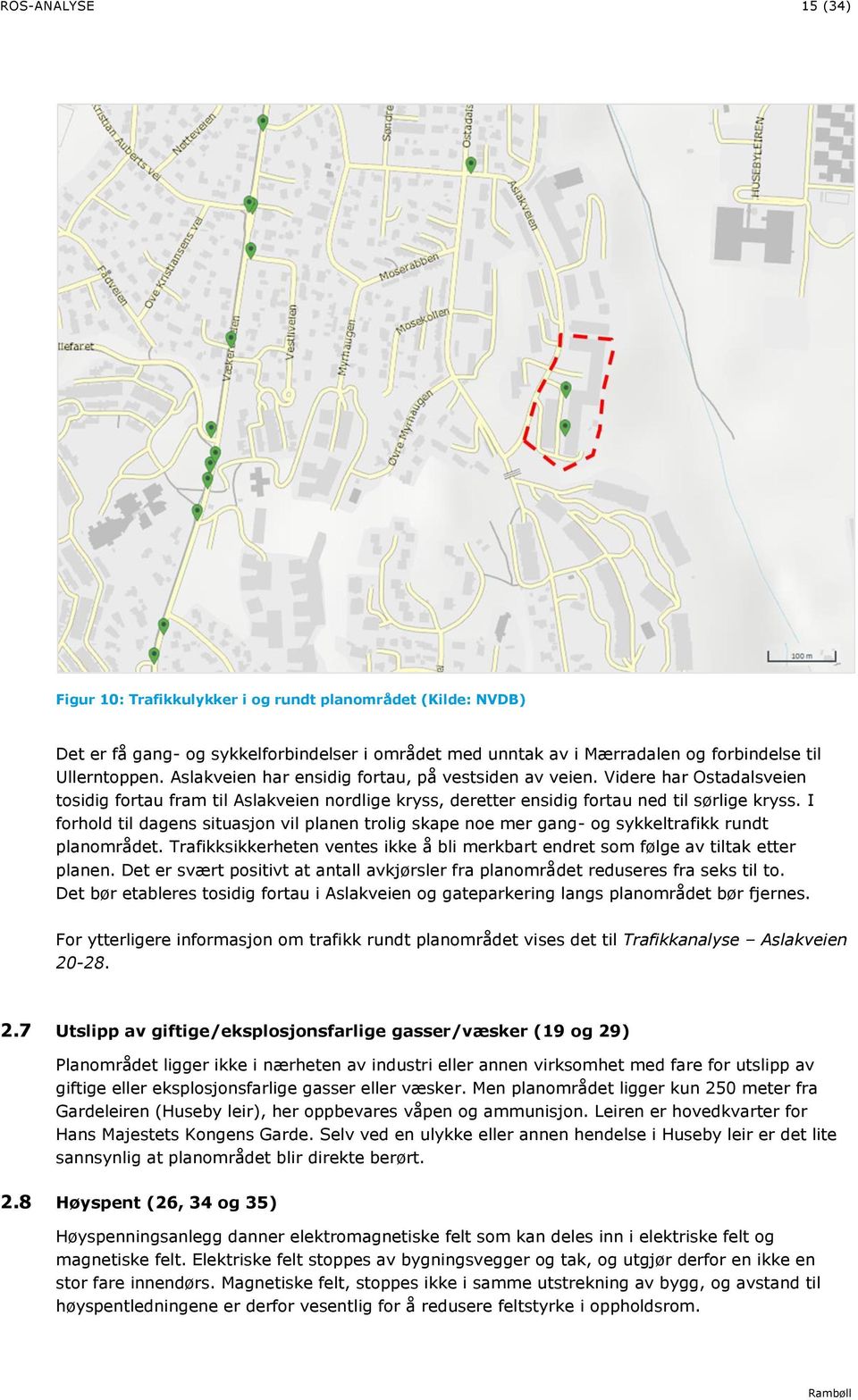 I forhold til dagens situasjon vil planen trolig skape noe mer gang- og sykkeltrafikk rundt planområdet. Trafikksikkerheten ventes ikke å bli merkbart endret som følge av tiltak etter planen.