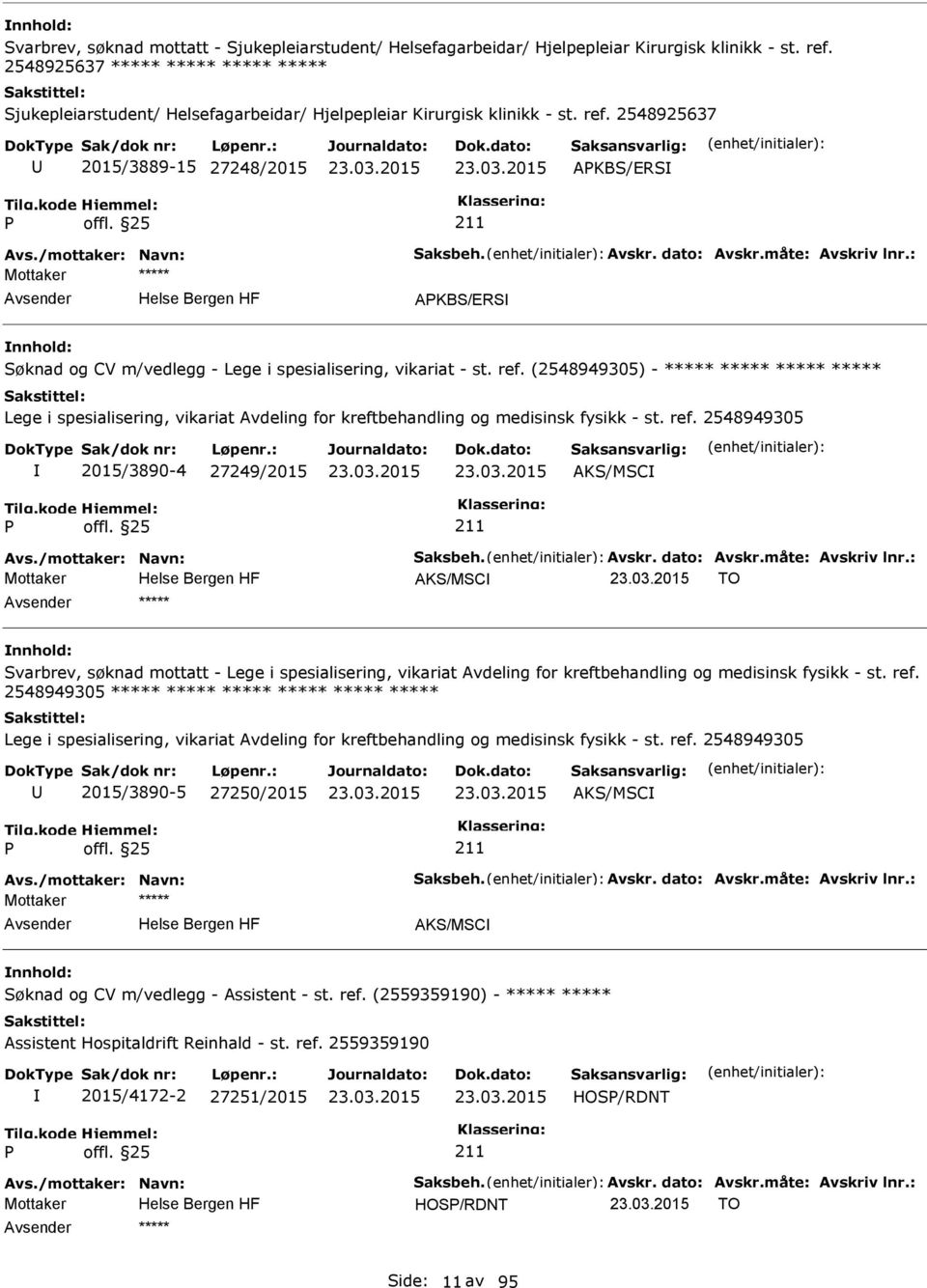 dato: Avskr.måte: Avskriv lnr.: AKBS/ERS Søknad og CV m/vedlegg - Lege i spesialisering, vikariat - st. ref.