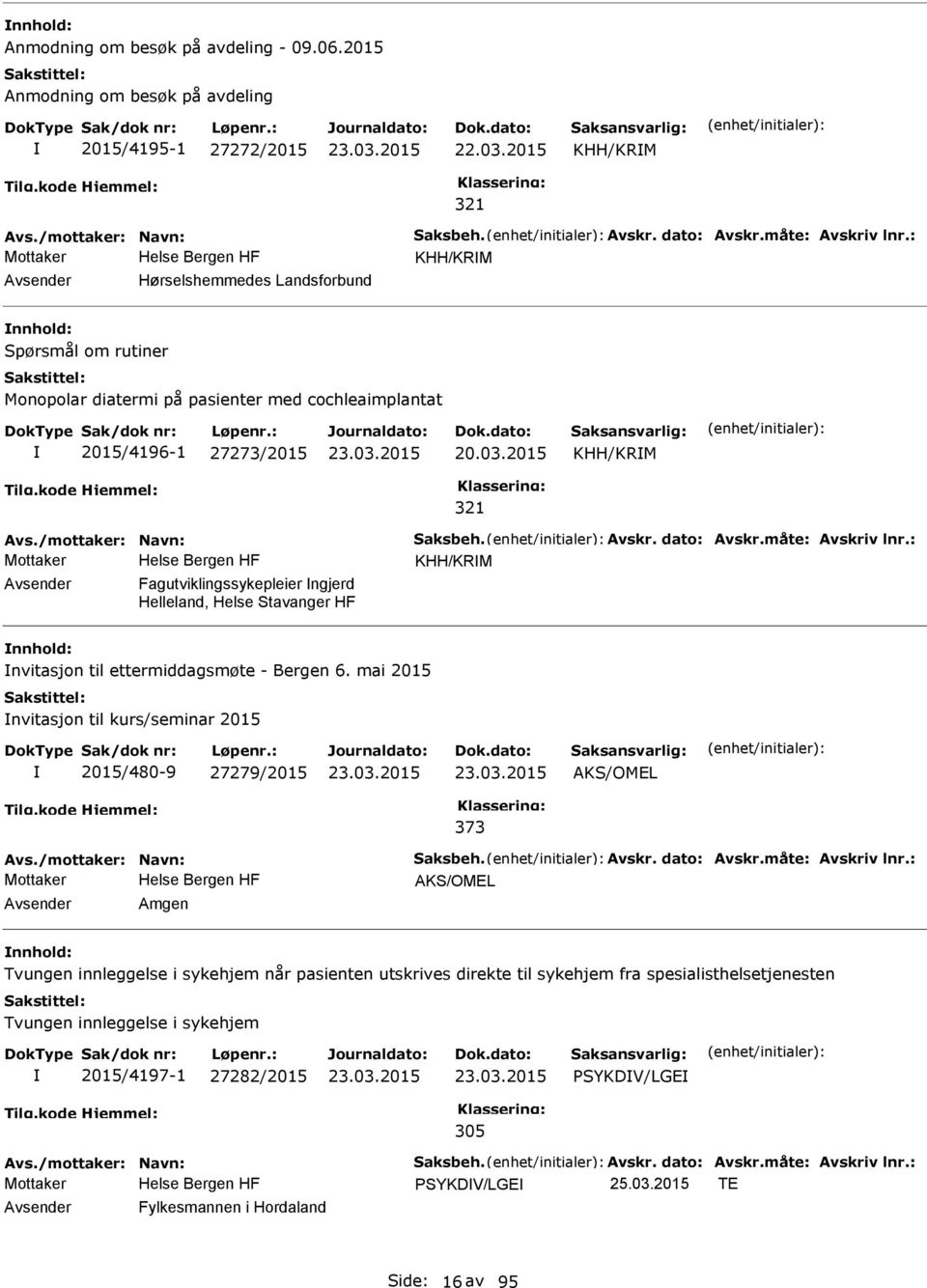 Avskr. dato: Avskr.måte: Avskriv lnr.: Mottaker KHH/KRM Fagutviklingssykepleier ngjerd Helleland, Helse Stavanger HF nvitasjon til ettermiddagsmøte - Bergen 6.