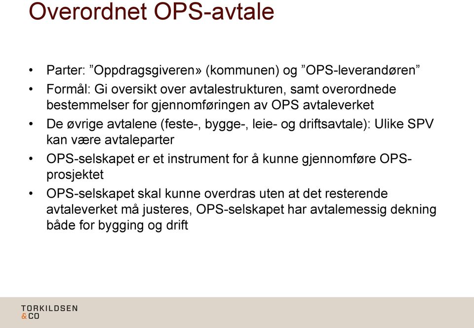 driftsavtale): Ulike SPV kan være avtaleparter OPS-selskapet er et instrument for å kunne gjennomføre OPSprosjektet