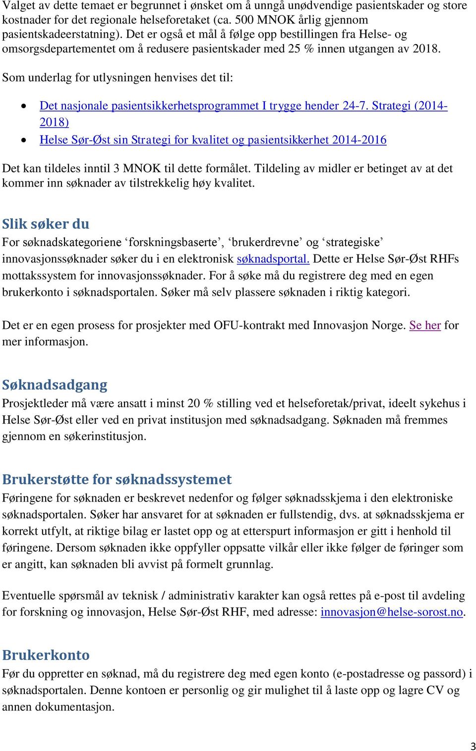 Som underlag for utlysningen henvises det til: Det nasjonale pasientsikkerhetsprogrammet I trygge hender 24-7.