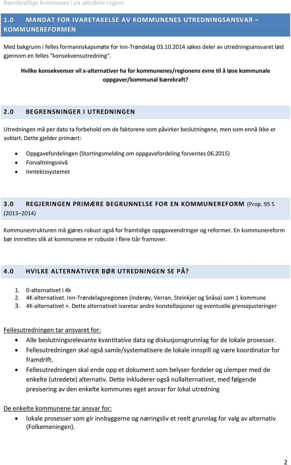 Hvilke konsekvenser vil x-alternativer ha for kommunenes/regionens evne til å løse kommunale oppgaver/kommunal bærekraft? 2.